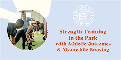 Strength Training in the Park with Athletic Outcomes & Meanwhile Brewing