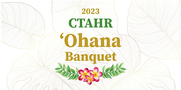 2023  CTAHR ‘Ohana Banquet