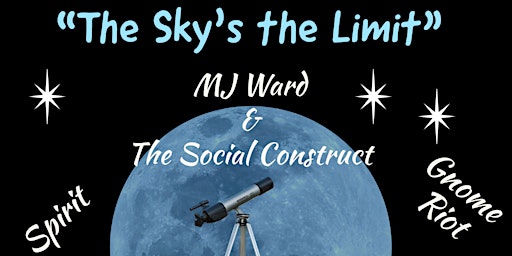"The Sky's the Limit": MJ Ward & The Social Construct, Spirit, Gnome Riot
