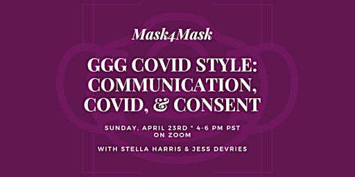 Mask4Mask: GGG COVID Style: Communication, COVID, & Consent
