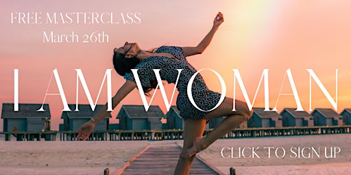 I AM WOMAN A Masterclass here to reclaim your voice +