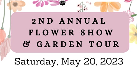 2nd Annual Flower Show & Garden Tour