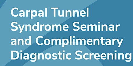 Hauptbild für Carpal Tunnel Syndrome Seminar and Complimentary Diagnostic Screening