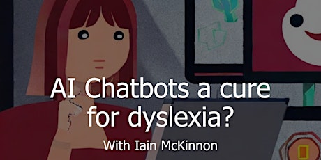 ChatGPT & Chatbots a  cure for dyslexia?