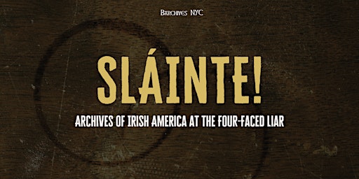 Barchives #10: Sláinte! Archives of Irish America at the Four-Faced Liar