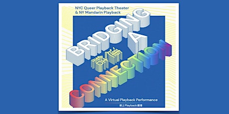 NYC Queer Playback Theater & NY Mandarin Playback's "Bridging A Connection"