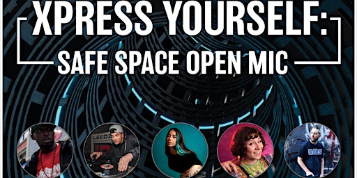 Xpress Yourself: Safe Space Open Mic