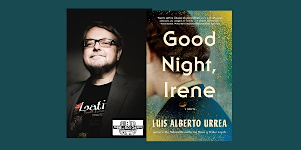 Luis Alberto Urrea, author of GOOD NIGHT, IRENE - a Boswell event