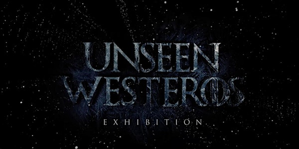 Unseen Westeros Exhibition