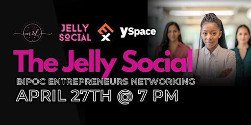THE JELLY SOCIAL: Networking for BIPOC Entrepreneurs - April 2023 Edition
