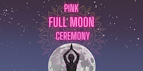 Pink Full Moon Ceremony
