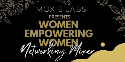 Moxie Labs Presents Women Empowering Women Networking Mixer