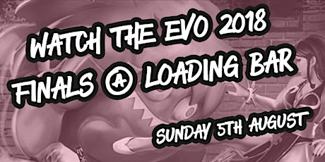Loading Bar Evo 2018 Grand Finals Viewing Party! primary image