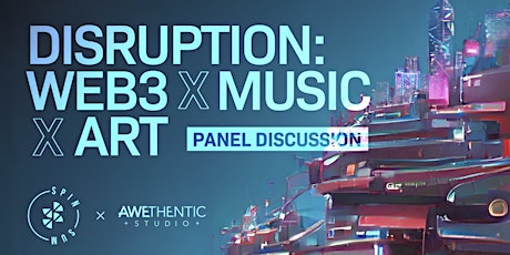 Disruption: Web3 x Music x Art Presented by Spin Sum x Awethentic Studio
