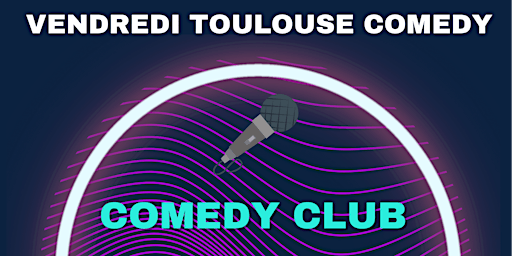 Vendredi Toulouse Comedy