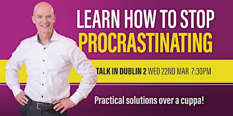FREE TALK IN DUBLIN 2: Learn How To Stop Procrastinating!