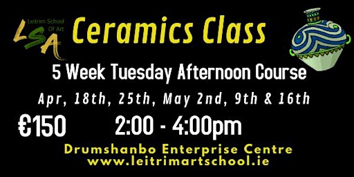 Ceramic Class, 5 Tues Afternoon, 2:00-4:00pm ,Apr 18, 25, May 2, 9, 16