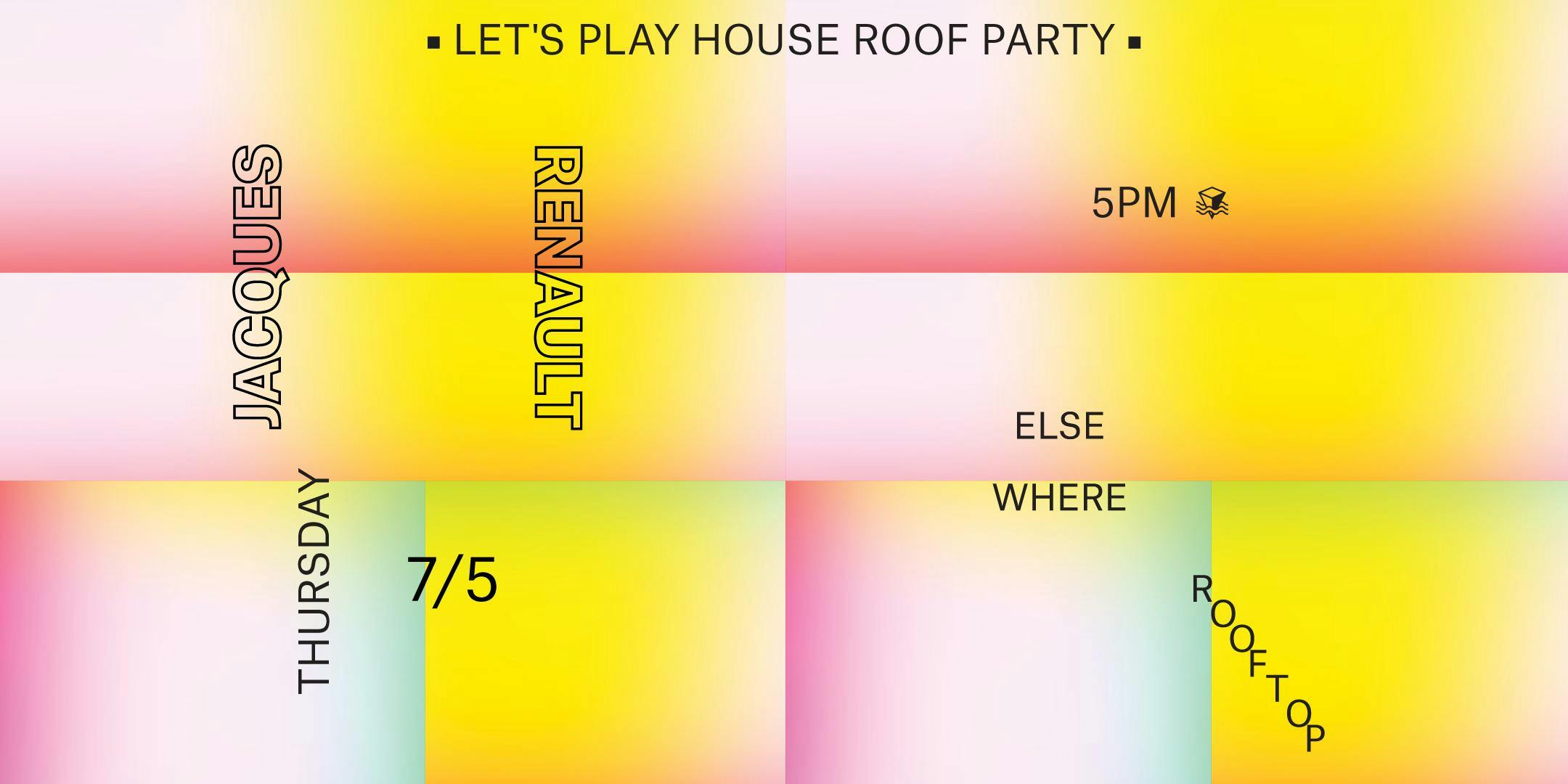 Let's Play House Roof Party w/ Jacques Renault