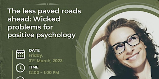 The Less Paved Roads Ahead: Wicked Problems for Positive Psychology