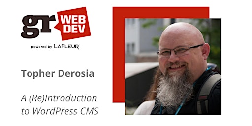 GRWebDev presents Topher Derosia: A (Re)Introduction to WordPress CMS