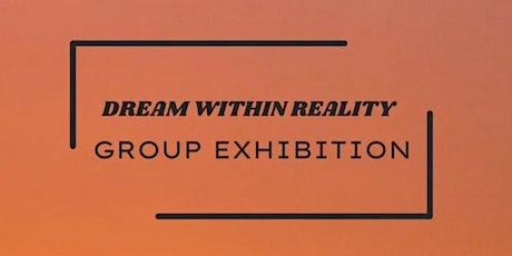 Dream within reality “art exhibition”