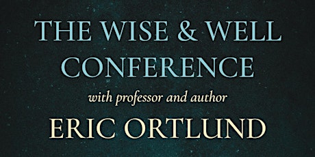 The Wise & Well Conference with Eric Ortlund