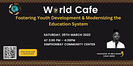 World Café: Fostering Youth Development & Modernizing The Education System