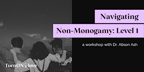 Navigating Non-Monogamy: Level 1