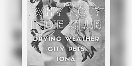 WHY NOT? INDIE CLUB - Drying Weather / City Pets / iona