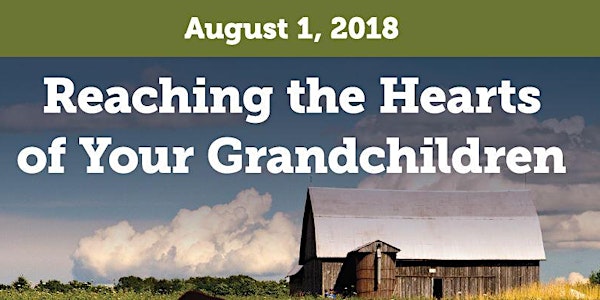 Reaching the Hearts of Your Grandchildren - Colson Center/Legacy Coalition