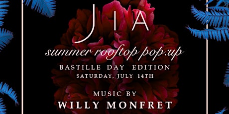 Bastille Day Celebration w/ Willy Monfret @ Jia Summer Rooftop Pop-Up (1-hr Champagne Open Bar) primary image