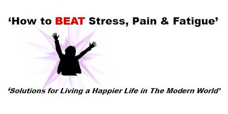 Hauptbild für How to BEAT Stress, Pain & Fatigue Seminar