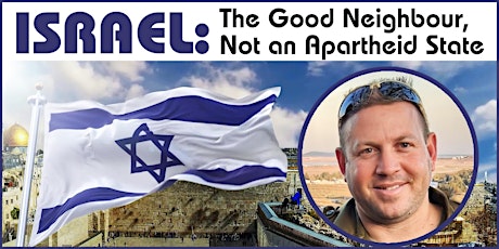 Israel: The Good Neighbour, Not an Apartheid State, with Lt. Col. Eyal Dror