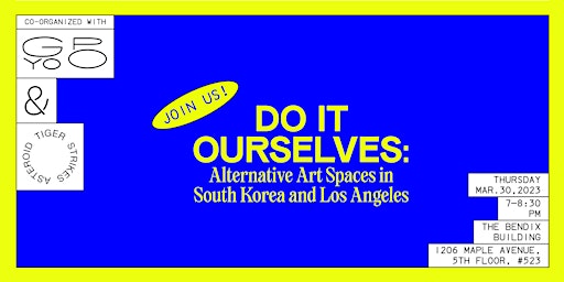 DO IT OURSELVES: Alternative Art Spaces in South Korea and Los Angeles