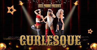 LUXXE PRESENTS - GURLESQUE DRAG & DINE EXPERIENCE!