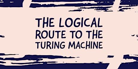 The Logical Route to the Turing Machine by Prof. Peter Millican