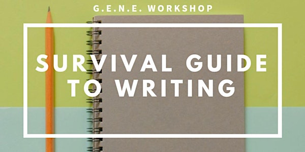 G.E.N.E. Workshop: Survival guide to writing
