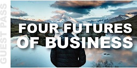 4 FUTURES OF BUSINESS -Discover the steps to create your ideal business  primary image