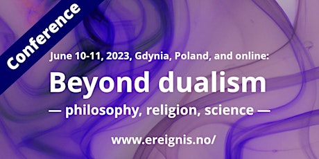 Beyond dualism — the 3rd Ereignis Conference