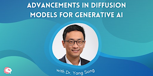 Advancements in Diffusion Models for Generative AI: Open AI, Dr. Yang Song