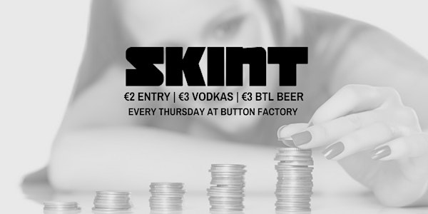 Skint Thursdays First Birthday At Button Factory - €3 Vodkas/Btl Beers
