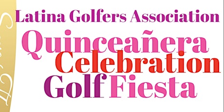 Latina Golfers  Quinceanera Celebration/Fiesta/NEW DATE 6/3/23