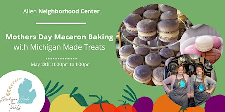 Mother's Day Macaron Workshop w/ Michigan Made Treats