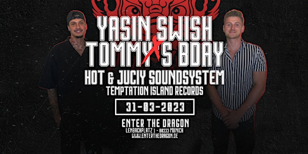 SWISH by Yasin x Tommy's  Bday @ Enter The Dragon München