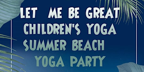 Let Me Be Great Children's Yoga Beach Party  primary image