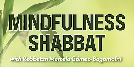 MINDFULNESS SHABBAT with Rebbetzn Marcela Gómez-Bogomolni
