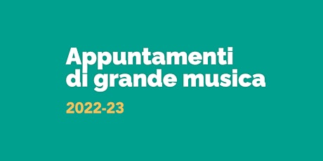 Appuntamenti di grande musica/ 2022-23, III appuntamento