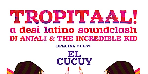 Tropitaal Desi Latino Soundclash: DJ Anjali, The Incredible Kid & El Cucuy