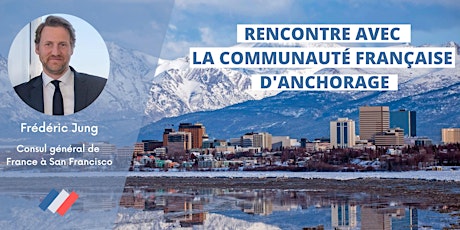 Rencontre avec la communauté française - Anchorage et alentours
