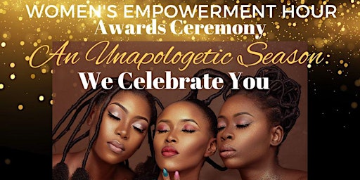 2023 Women's Empowerment Hour | An Unapologetic Season:  We Celebrate You
